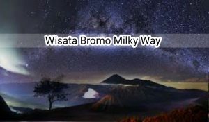 Wisata Bromo Milky way 2 Hari 1 Malam